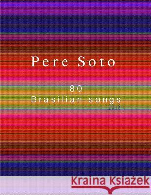 PERE SOTO 80 Brasilian songs Tejedor, Pere Soto 9781720480303 Createspace Independent Publishing Platform