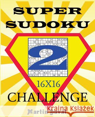 Super Sudoku Challenge 2 16x16 Martin Duval 9781720481874