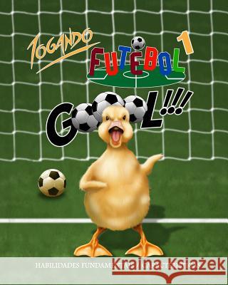 Jogando Futebol 1: Habilidades Fundamentais / Caracteristicas Raul a. Ramirez 9781720482932 Createspace Independent Publishing Platform