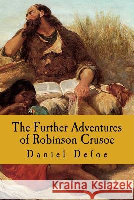 The Further Adventures of Robinson Crusoe Daniel Defoe 9781720484059 Createspace Independent Publishing Platform