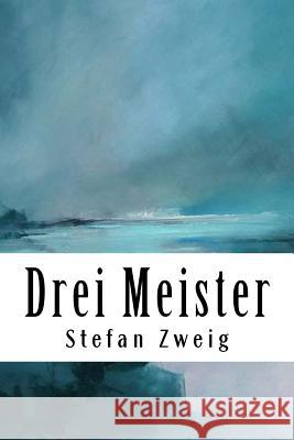 Drei Meister: Balzac. Dickens. Dostojewski. Stefan Zweig 9781720486008 Createspace Independent Publishing Platform