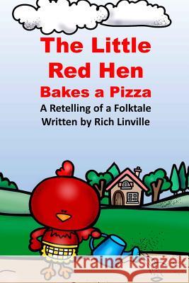 The Little Red Hen Bakes a Pizza A Retelling of a Folktale Linville, Rich 9781720486046 Createspace Independent Publishing Platform