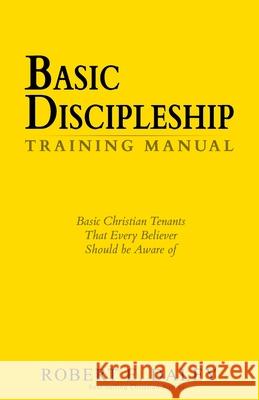 Basic Discipleship - Training Manual: Basic Christian Tenants That Every Believer Should Be Aware Of Daley, Robert E. 9781720488040