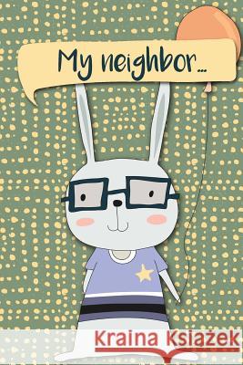 My Neighbor...: My Neighbor... Adventures of a Rabbit Boy with Balloon a What Happens Next Comic Activity Book for Artists Dojinshi, Bokkaku 9781720492764 Createspace Independent Publishing Platform