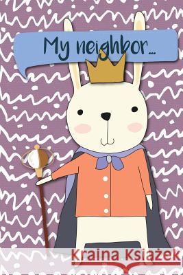 My Neighbor...: Adventures of a Rabbit King a What Happens Next Comic Activity Book for Artists Dojinshi, Bokkaku 9781720493006 Createspace Independent Publishing Platform