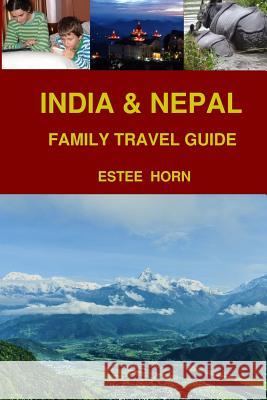 India & Nepal: Family Travel Guide Ilan Horn Almog Horn Amir Horn 9781720493518 Createspace Independent Publishing Platform