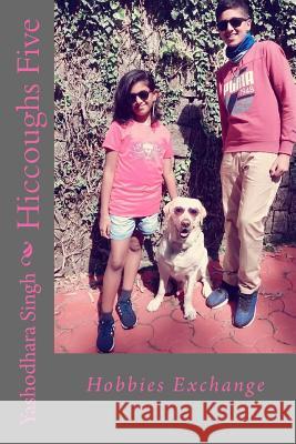 Hiccoughs Five: Hobbies Exchange Yashodhara Singh Vikramaditya Sahni 9781720494522 Createspace Independent Publishing Platform