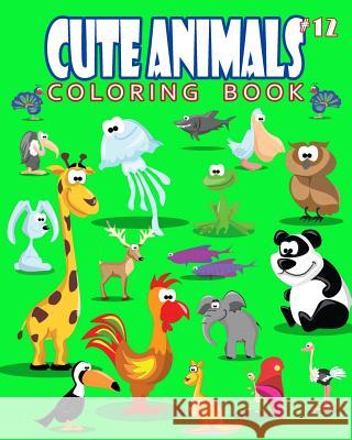 Cute Animals Coloring Book Vol.12: The Coloring Book for Beginner with Fun, and Relaxing Coloring Pages, Crafts for Children J. J. Charming 9781720501053 