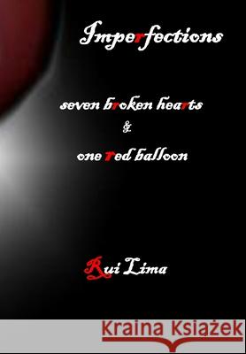 Imperfections-seven broken hearts & one red balloon Rui Lima 9781720502296 Createspace Independent Publishing Platform