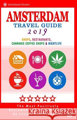 Amsterdam Travel Guide 2019: Shops, Restaurants, Cannabis Coffee Shops, Attractions & Nightlife in Amsterdam (City Travel Guide 2019) Duncan J. Emerson 9781720503040 Createspace Independent Publishing Platform