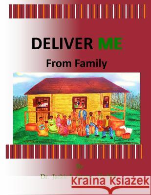 Deliver Me From Family: Breaking Free from Ungodly and Unhealthy Family Soul Ties Jackie L. Gree 9781720503071 Createspace Independent Publishing Platform