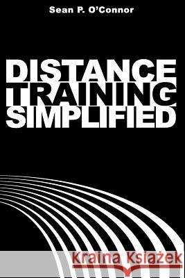 Distance Training Simplified Sean P. O'Connor 9781720504023