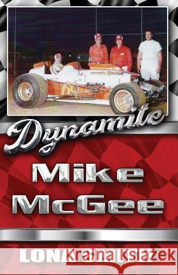 Dynamite Mike McGee: A biography Smith, Lona 9781720504917 Createspace Independent Publishing Platform