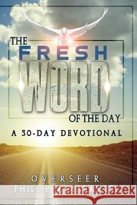 The Fresh Word of The Day: A 30 Day Devotional Phillip D. Marks 9781720504986 Createspace Independent Publishing Platform