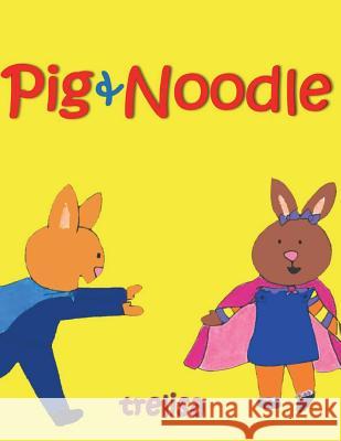 Pig & Noodle Trelisa 9781720505051 Createspace Independent Publishing Platform
