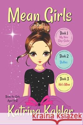 MEAN GIRLS - Part 1: Books 1,2 & 3: Books for Girls aged 9-12 Campbell, Kaz 9781720506805 Createspace Independent Publishing Platform