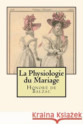 La Physiologie du Mariage (French Edition) De Balzac, Honore 9781720512219