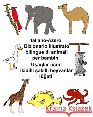 Italiano-Azero Dizionario illustrato bilingue di animali per bambini Carlson, Kevin 9781720512783 Createspace Independent Publishing Platform