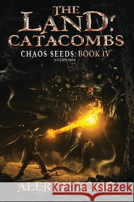 The Land: Catacombs: A Litrpg Saga Dr Aleron Kong 9781720514541