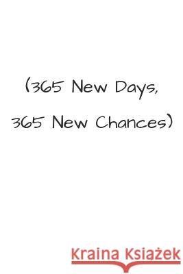 365 New Days, 365 New Chances Mary Liuzzi 9781720518327 Createspace Independent Publishing Platform