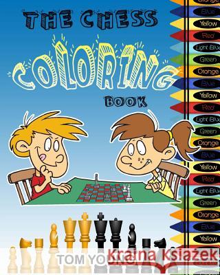 The Chess Coloring Book: Learn about chess while being creative coloring each chess related design. Included is a description of each chess pie Young, Tom 9781720523819 Createspace Independent Publishing Platform