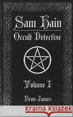 Sam Hain - Occult Detective: Volume 1 Bron James Camilla Winquist 9781720524038 Createspace Independent Publishing Platform