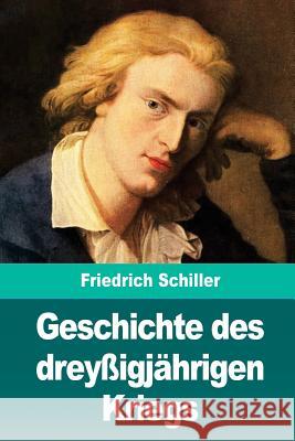 Geschichte des dreyßigjährigen Kriegs Schiller, Friedrich 9781720524205 Createspace Independent Publishing Platform