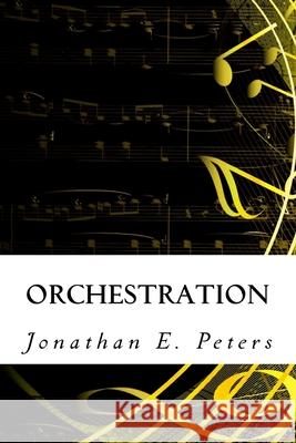 Orchestration Jonathan E. Peters 9781720528371 Createspace Independent Publishing Platform