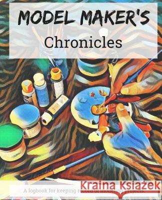 Model Maker's Chronicles Crystal Raen 9781720528999 Createspace Independent Publishing Platform