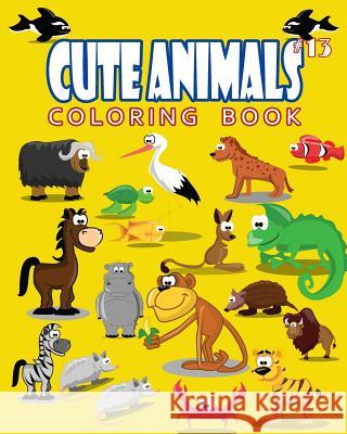 Cute Animals Coloring Book Vol.13: The Coloring Book for Beginner with Fun, and Relaxing Coloring Pages, Crafts for Children J. J. Charming 9781720534969 Createspace Independent Publishing Platform