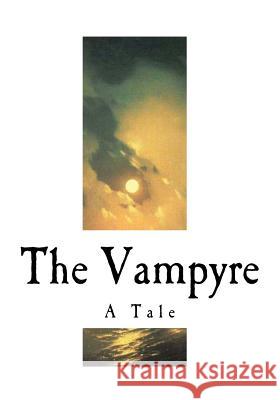 The Vampyre: A Tale John William Polidori 9781720536512 Createspace Independent Publishing Platform