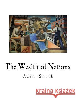 The Wealth of Nations: An Inquiry Into the Nature and Causes Adam Smith 9781720537106 Createspace Independent Publishing Platform