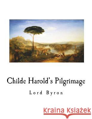 Childe Harold's Pilgrimage Lord George Gordon Byron 9781720541424