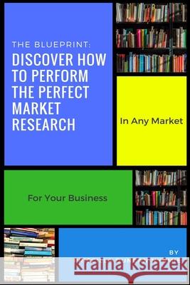 Discover How To Perform The Perfect Market Research: In Any Market For Your Business Chris Burton Priscilla Duncan Nyamie 9781720541899