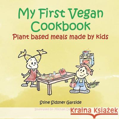 My First Vegan Cookbook: Plant Based Meals Made By Kids. #1 Vegan Cookbook For Kids Garside, Michael Daniel 9781720543527