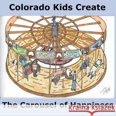 Colorado Kids Create The Carousel of Happiness Natalie Myers 9781720545286 Createspace Independent Publishing Platform