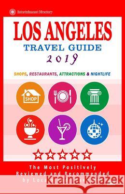Los Angeles Travel Guide 2019: Shops, Restaurants, Arts, Entertainment and Nightlife in Los Angeles, California (City Travel Guide 2019) Steven R. Beagle 9781720550037 Createspace Independent Publishing Platform