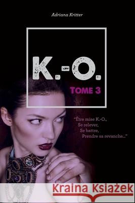K.-O. Tome 3 Adriana Kritter 9781720556763 Createspace Independent Publishing Platform