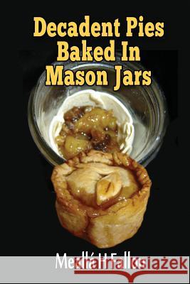 Decadent Pies Baked In Mason Jars Fallon, Meallá H. 9781720556992 Createspace Independent Publishing Platform