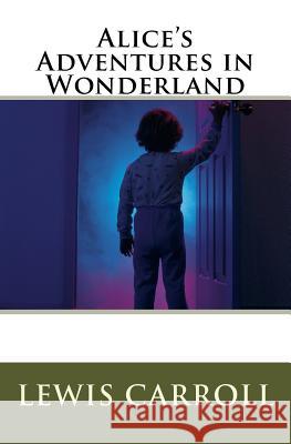 Alice's Adventures in Wonderland Lewis Carroll 9781720557951 Createspace Independent Publishing Platform