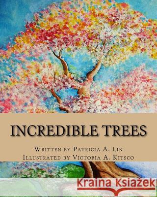 Incredible Trees P. A. Lin V. A. Kitsco 9781720558620 Createspace Independent Publishing Platform