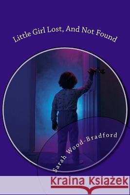 Little Girl Lost, And Not Found Wood-Bradford, Sarah 9781720559641