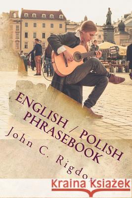 English / Polish Phrasebook: Rozmowki angielsko / polskie Rigdon, John C. 9781720560760 Createspace Independent Publishing Platform