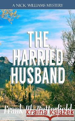 The Harried Husband Frank W. Butterfield 9781720561804 Createspace Independent Publishing Platform