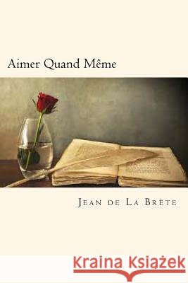 Aimer Quand Même De La Brete, Jean 9781720562443 Createspace Independent Publishing Platform