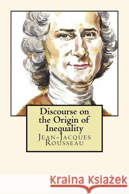 Discourse on the Origin of Inequality Jean-Jacques Rousseau 9781720565062 Createspace Independent Publishing Platform