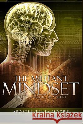 The Militant Mindset: The Warfare Manual Apostle Tania Moore 9781720566151