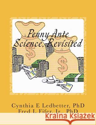 Penny Ante Science, Revisited Dr Cynthia E. Ledbetter Dr Frederick L. Fife 9781720566496 Createspace Independent Publishing Platform