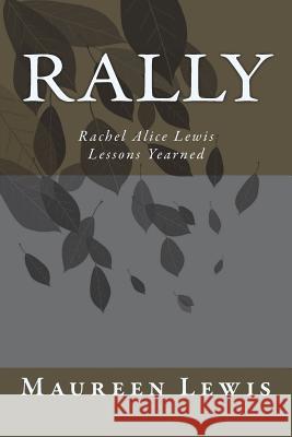 Rally: Rachel Alice Lewis Lessons Yearned Maureen Babcock Lewis 9781720572305