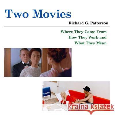 Two Movies: Where They Came From, How They Work and What They Mean Richard G. Patterson 9781720572367 Createspace Independent Publishing Platform